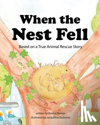 Norton, Kirsten - When the Nest Fell: Based on a True Animal Rescue Story