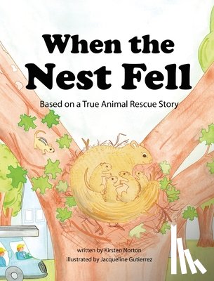 Norton, Kirsten - When the Nest Fell: Based on a True Animal Rescue Story