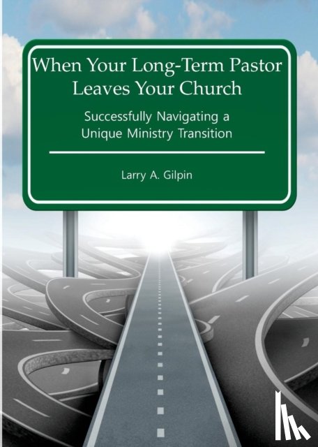 Gilpin, Larry a - When Your Long-Term Pastor Leaves Your Church
