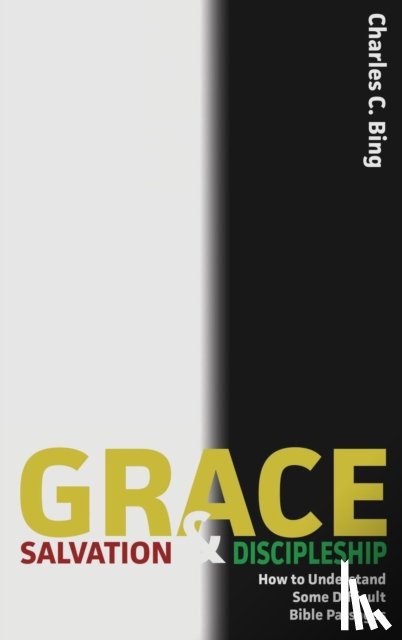 Charles C Bing - Grace, Salvation, and Discipleship