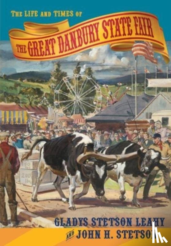 Leahy, Gladys Stetson, Stetson, John H - The Life and Times of the Great Danbury State Fair