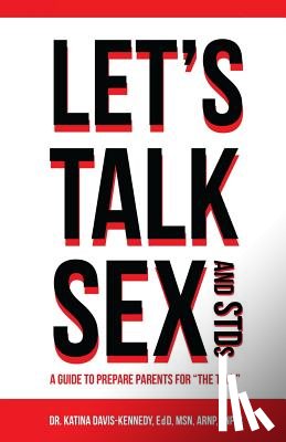 Davis-Kennedy, Katina - Let's Talk Sex And STDs: A Guide to Prepare Parents for "The Talk"