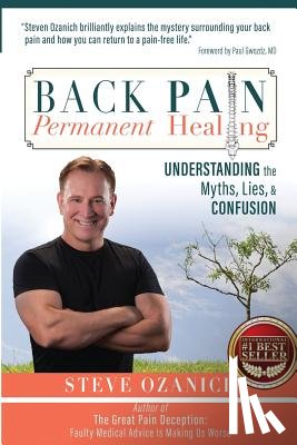Ozanich, Steven Ray - Back Pain Permanent Healing: Understanding the Myths, Lies, and Confusion