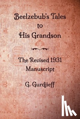  - Beelzebub's Tales to His Grandson - The Revised 1931 Manuscript