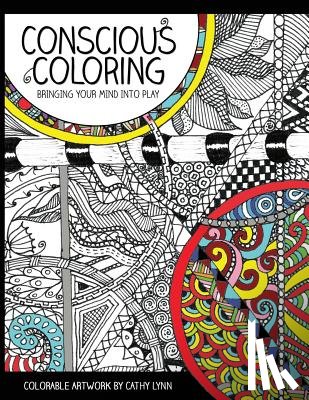 Lynn, Cathy - Conscious Coloring: Bringing Your Mind into Play