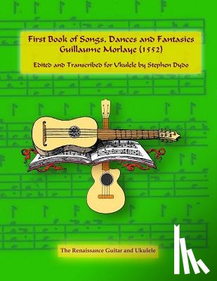 Dydo, Stephen - First Book of Songs, Dances and Fantasies Guillaume Morlaye (1552)