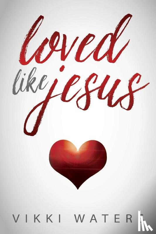 Waters, Vikki - Loved Like Jesus