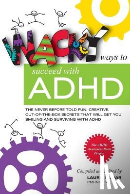 Dupar, Laurie - Wacky ways to Succeed with ADHD: The never before fun, creative out of the box secrets that will get you smiling and surviving with ADHD