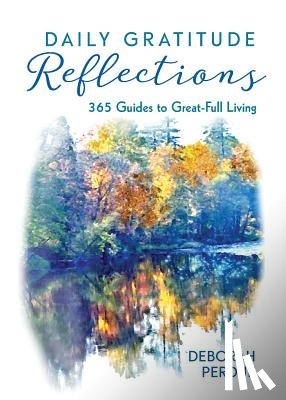 Perdue, Deborah - Daily Gratitude Reflections: 365 Guides to Great-Full Living