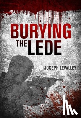 Levalley, Joseph - Burying the Lede