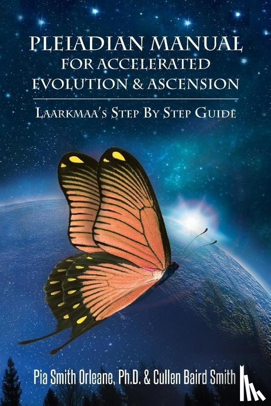 Orleane, Pia (Pia Orleane), Smith, Cullen Baird (Cullen Baird Smith) - Pleiadian Manual for Accelerated Evolution & Ascension