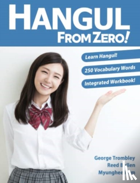 Trombley, George, Bullen, Reed, Ham, Myunghee - Hangul From Zero! Complete Guide to Master Hangul with Integrated Workbook and Download Audio