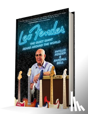 Fender, Phyllis - Leo Fender: The Quiet Giant Heard Around the World
