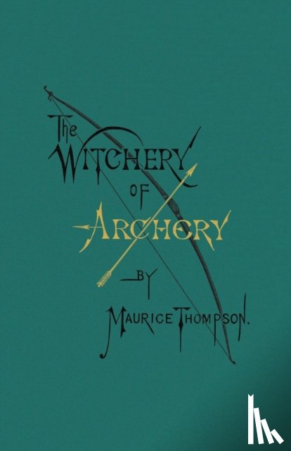 Thompson, Maurice - The Witchery of Archery