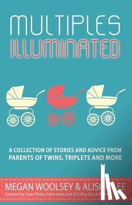 Lee, Alison - Multiples Illuminated: A Collection of Stories And Advice From Parents of Twins, Triplets and More