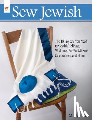 Bywater, M. - Sew Jewish: The 18 Projects You Need for Jewish Holidays, Weddings, Bar/Bat Mitzvah Celebrations, and Home