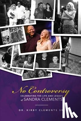 Clements, Kirby - No Controversy: Celebrating the Life and Legacy of Sandra Clements