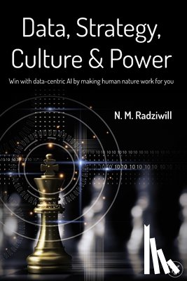 Benton, Morgan C. - Data, Strategy, Culture & Power: Win with Data-Centric AI by making human nature work for you
