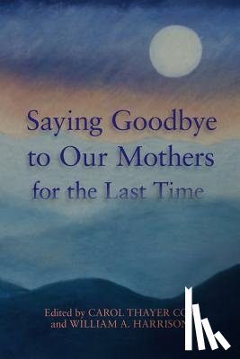 Harrison III, William a. - Saying Goodbye to Our Mothers for the Last Time