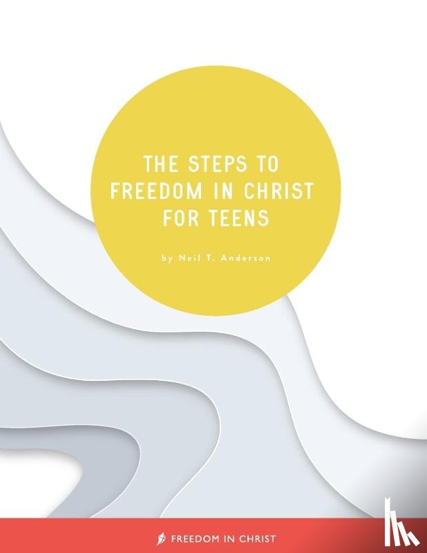 Anderson, Neil T - The Steps to Freedom in Christ for Teens