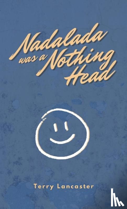 Lancaster, Terry - Nadalada was a Nothing Head