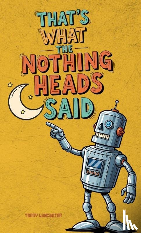 Lancaster, Terry - That's What the Nothing Heads Said