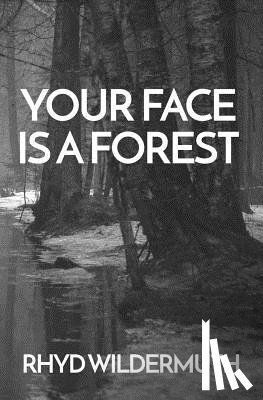 Wildermuth, Rhyd - Your Face Is A Forest