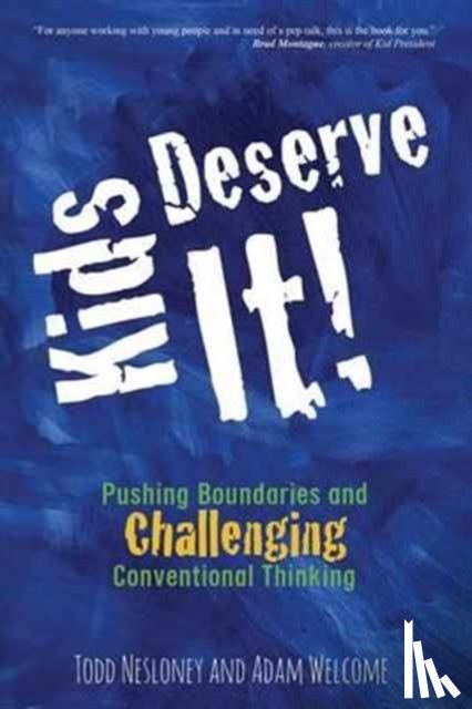 Nesloney, Todd, Welcome, Adam - Kids Deserve It! Pushing Boundaries and Challenging Conventional Thinking