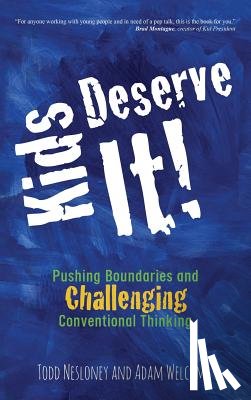 Nesloney, Todd, Welcome, Adam - Kids Deserve It! Pushing Boundaries and Challenging Conventional Thinking