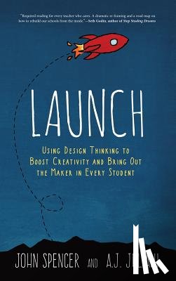 Spencer, John - Launch: Using Design Thinking to Boost Creativity and Bring Out the Maker in Every Student