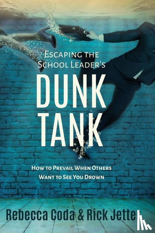 Coda, Rebecca, Jetter, Rick (Advanced Educational Products) - Escaping the School Leader's Dunk Tank
