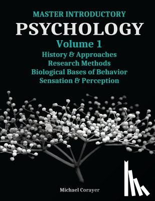 Corayer, Michael - Master Introductory Psychology Volume 1: History and Approaches, Research Methods, Biological Bases of Behavior, Sensation & Perception