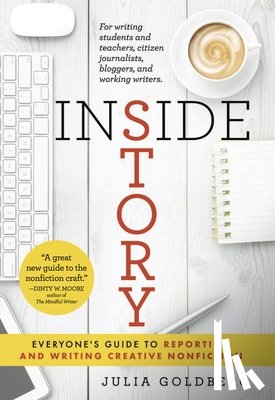 Goldberg, Julia - Inside Story: Everyone's Guide to Reporting and Writing Creative Nonfiction