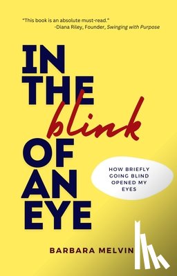 Melvin, Barbara - In the Blink of an Eye: How Briefly Going Blind Opened My Eyes