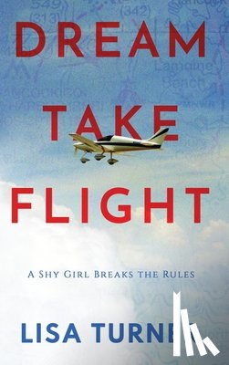 Turner, Lisa - Dream Take Flight: An Unconventional Journey