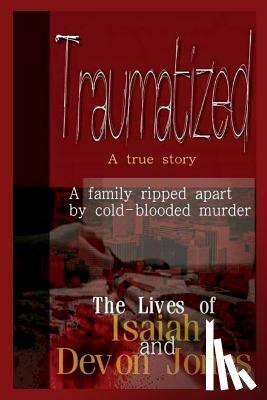 Jones, Devon - Traumatized - The Lives of Isaiah Jones and Devon Jones