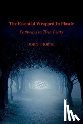 Thorne, John - The Essential Wrapped In Plastic: Pathways to Twin Peaks