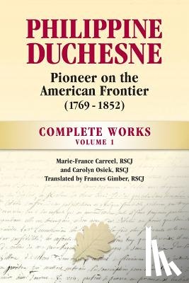 Carreel, Rscj Marie-France - Philippine Duchesne, Pioneer on the American Frontier (1769-1852) Volume 1: Complete Works