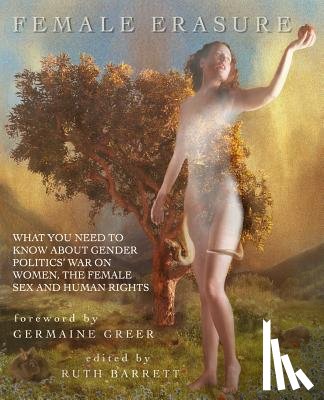 Barrett, Ruth - Female Erasure: What You Need To Know About Gender Politics' War on Women, the Female Sex and Human Rights