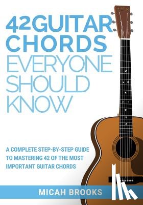 Brooks, Micah - 42 Guitar Chords Everyone Should Know
