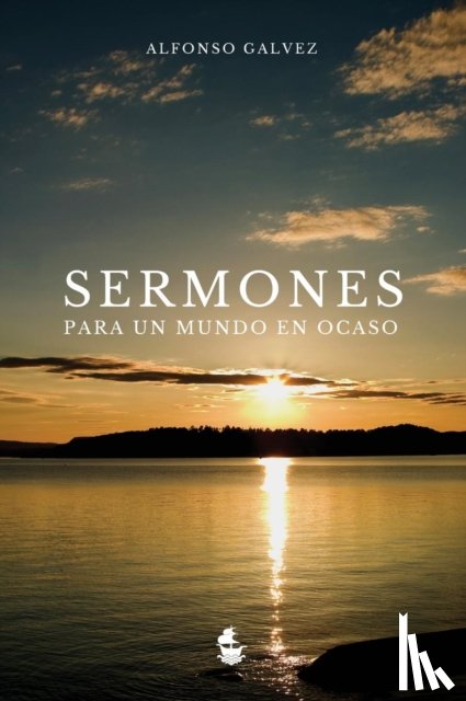 Galvez, Alfonso - Sermones para un Mundo en Ocaso