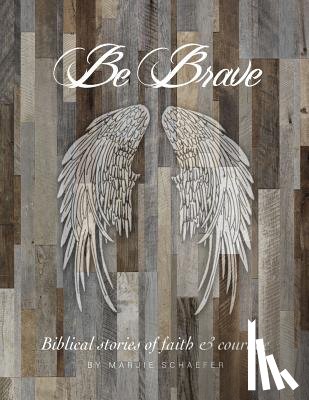 Schaefer, Marjie - Be Brave