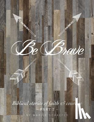 Schaefer, Marjie - Be Brave