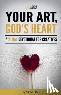 Paul, Allen C. - Your Art, God's Heart: A 21 Day Devotional for Creatives