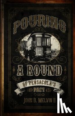 Melvin, John D. - POURING A ROUND OF PENSACOLAS