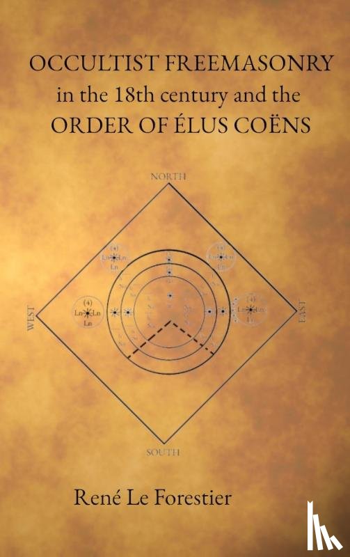 Le Forestier, René - Occultist Freemasonry in the 18th Century and the Order of Elus Coens