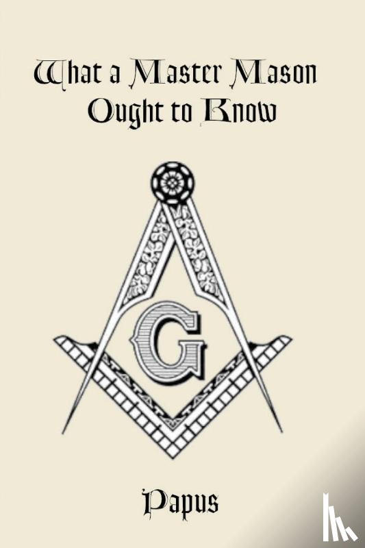 Papus - What a Master Mason Ought to Know
