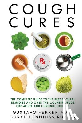 Lennihan Rn, Burke - Cough Cures: The Complete Guide to the Best Natural Remedies and Over-the-Counter Drugs for Acute and Chronic Coughs