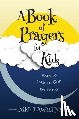 Lawrenz, Mel - A Book of Prayers for Kids: ways to talk to God every day
