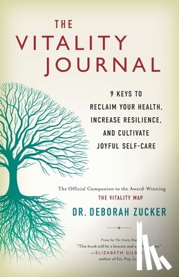 Zucker, Deborah - The Vitality Journal: 9 Keys to Reclaim Your Health, Increase Resilience, and Cultivate Joyful Self-Care